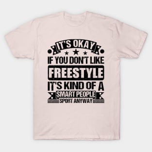 Freestyle Lover It's Okay If You Don't Like Freestyle It's Kind Of A Smart People Sports Anyway T-Shirt